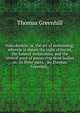 Nekrokedeia: or, the art of embalming; wherein is shewn the right of burial, the funeral ceremonies, and the several ways of preserving dead bodies in . In three parts. . By Thomas Greenhill, ., Thomas Greenhill 