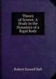 Theory of Screws: A Study in the Dynamics of a Rigid Body, Ball, Robert S. Sir 