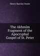 The Akhmim Fragment of the Apocryphal Gospel of St. Peter, Henry Barclay Swete 