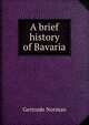 A brief history of Bavaria, Gertrude Norman 