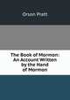 The Book of Mormon: An Account Written by the Hand of Mormon, Orson Pratt 