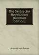 Die Serbische Revolution (German Edition), Leopold von Ranke 