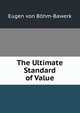 The Ultimate Standard of Value., Eugen von Bohm-Bawerk 