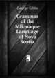 Grammar of the Mikmaque Language of Nova Scotia, Gibbs George 