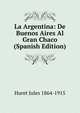 La Argentina: De Buenos Aires Al Gran Chaco (Spanish Edition), Huret Jules 1864-1915 