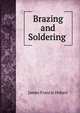 Brazing and Soldering ., James Francis Hobart 