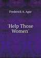 'Help Those Women', Frederick A. Agar 