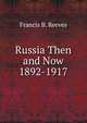 Russia Then and Now 1892-1917, Francis B. Reeves 