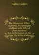 The Woman in White. A drama, in a prologue and four acts. Altered from the novel for performance on the stage. By Wilkie Collins., Wilkie Collins 