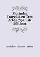 Florinda: Tragedia en Tres Actos (Spanish Edition), Maria Rosa Galvez de Cabrera 