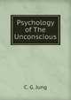 Psychology of The Unconscious, C. G. Jung 