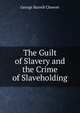 The Guilt of Slavery and the Crime of Slaveholding, Cheever, George Barrell 