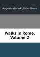 Walks in Rome, Volume 2, Augustus John Cuthbert Hare 