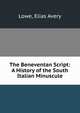 The Beneventan Script: A History of the South Italian Minuscule, Lowe, Elias Avery 