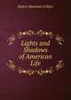Lights and Shadows of American Life., Robert Hanham Collyer 