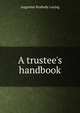 A trustee's handbook., Augustus Peabody Loring 