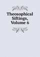 Theosophical Siftings, Volume 6, 