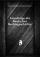 Grundzuge der Deutschen Rechtsgeschichte, Ernst Heymann, Heinrich Brunner 