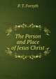 The Person and Place of Jesus Christ, Peter Taylor Forsyth 