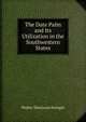 The Date Palm and Its Utilization in the Southwestern States, Walter Tennyson Swingle 