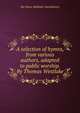 A selection of hymns, from various authors, adapted to public worship. By Thomas Westlake., See Notes Multiple Contributors 