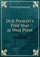 Dick Prescott's First Year at West Point, H. Irving Hancock 
