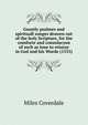 Goostly psalmes and spirituall songes drawen out of the holy Scripture, for the comforte and consolacyon of soch as loue to reioyse in God and his Worde (1535), Miles Coverdale 
