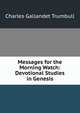 Messages for the Morning Watch: Devotional Studies in Genesis, Charles Gallandet Trumbull 