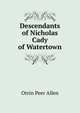 Descendants of Nicholas Cady of Watertown, Orrin Peer Allen 