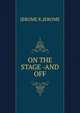 ON THE STAGE -AND OFF, JEROME K.JEROME 