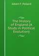 The History of England (A Study in Political Evolution), A. F. Pollard 