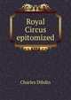 Royal Circus epitomized., Charles Dibdin 