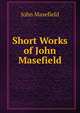 Short Works of John Masefield, Masefield John 