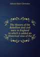 The History of the Rebellion and civil wars in England to which is added an Historical view of the, Clarendon, Edward Hyde Earl of 