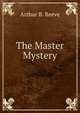 The Master Mystery, Arthur B. Reeve 