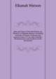 Men and Times of the Revolution; Or, Memoirs of Elkanah Watson: Including Journals of Travels in Europe and America, from 1777 to 1842, with His . Reminiscences and Incidents of the Revolution, Elkanah Watson 