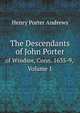 The Descendants of John Porter. of Windsor, Conn. 1635-9, Volume 1, Henry Porter Andrews 