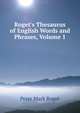 Roget's Thesaurus of English Words and Phrases, Volume 1, P. M. Roget 
