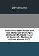 The history of the house and race of Douglas and Angus. Written by Mr. David Hume of Godscroft. . The fourth edition. Volume 1 of 2, Hume David 