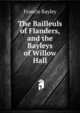 The Bailleuls of Flanders, and the Bayleys of Willow Hall, Francis Bayley 