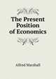 The Present Position of Economics, Alfred Marshall 
