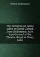 The Tempest; an opera taken by David Garrick from Shakespear. As it is performed at the Theatre-Royal in Drury Lane., Уильям Шекспир 