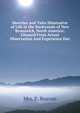 Sketches and Tales Illustrative of Life in the Backwoods of New Brunswick, North America: Gleaned From Actual Observation And Experience Dur, Mrs. F. Beavan 