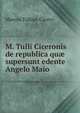 M. Tulli Ciceronis de republica qu? supersunt edente Angelo Maio., Marcus Tullius Cicero 