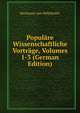 Populare Wissenschaftliche Vortrage, Volumes 1-3 (German Edition), Hermann von Helmholtz 