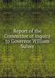 Report of the Committee of inquiry to Governor William Sulzer, 