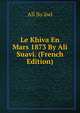 Le Khiva En Mars 1873 By Ali Suavi. (French Edition), Al? Su'?w? 