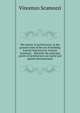 The mirror of architecture: or the ground-rules of the art of building. Exactly laid down by Vincent Scamozzi, . Whereby the principal points of architecture are easily and plainly demonstrated, Vincenzo Scamozzi 