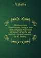 Dictionarium Domesticum, being a new and compleat houshold dictionary. For the use both of city and country. . By N. Bailey, ., N. Bailey 