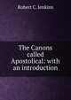 The Canons called Apostolical: with an introduction., Robert C. Jenkins 